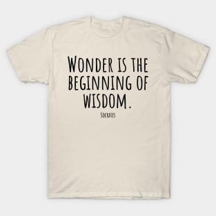 Wonder-is-the-beginning-of-wisdom.(Socrates) T-Shirt